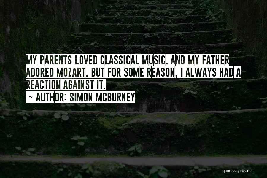 Simon McBurney Quotes: My Parents Loved Classical Music. And My Father Adored Mozart. But For Some Reason, I Always Had A Reaction Against