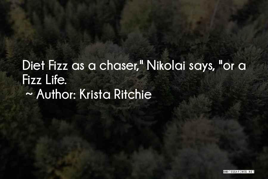 Krista Ritchie Quotes: Diet Fizz As A Chaser, Nikolai Says, Or A Fizz Life.