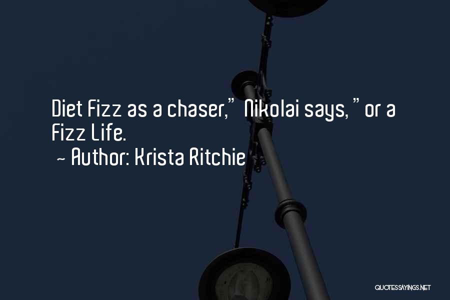 Krista Ritchie Quotes: Diet Fizz As A Chaser, Nikolai Says, Or A Fizz Life.