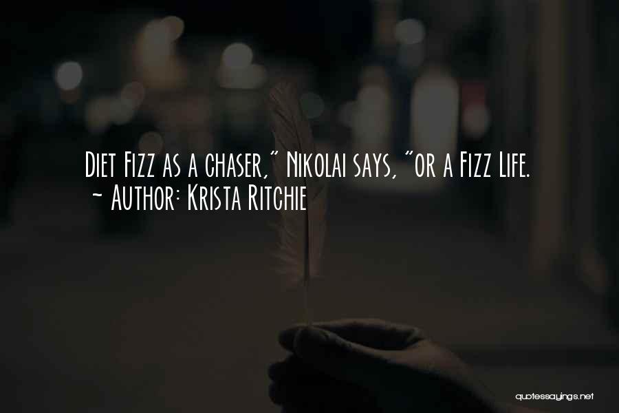 Krista Ritchie Quotes: Diet Fizz As A Chaser, Nikolai Says, Or A Fizz Life.