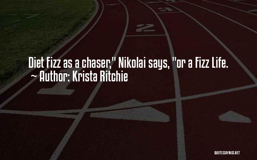 Krista Ritchie Quotes: Diet Fizz As A Chaser, Nikolai Says, Or A Fizz Life.