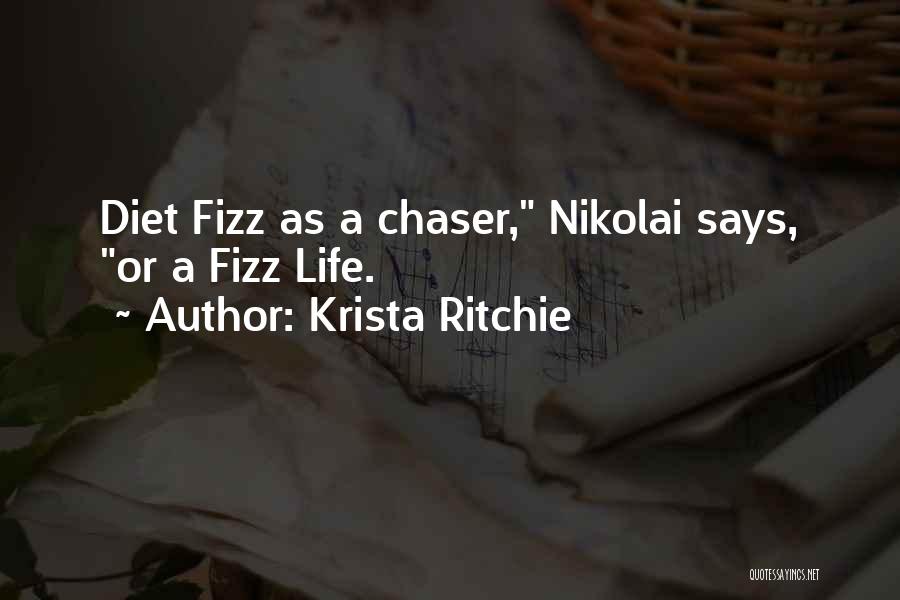 Krista Ritchie Quotes: Diet Fizz As A Chaser, Nikolai Says, Or A Fizz Life.