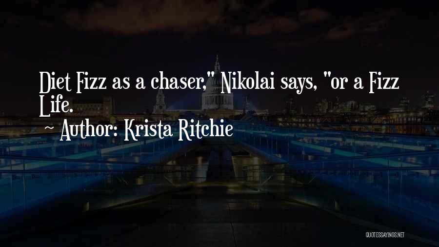 Krista Ritchie Quotes: Diet Fizz As A Chaser, Nikolai Says, Or A Fizz Life.