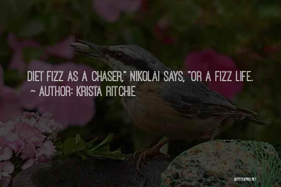 Krista Ritchie Quotes: Diet Fizz As A Chaser, Nikolai Says, Or A Fizz Life.