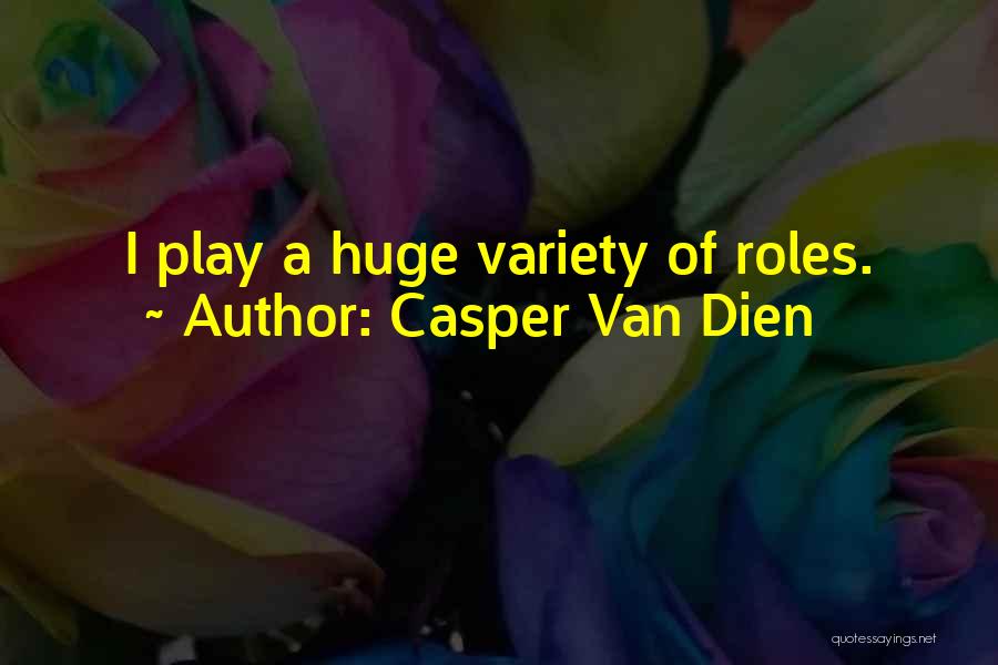 Casper Van Dien Quotes: I Play A Huge Variety Of Roles.