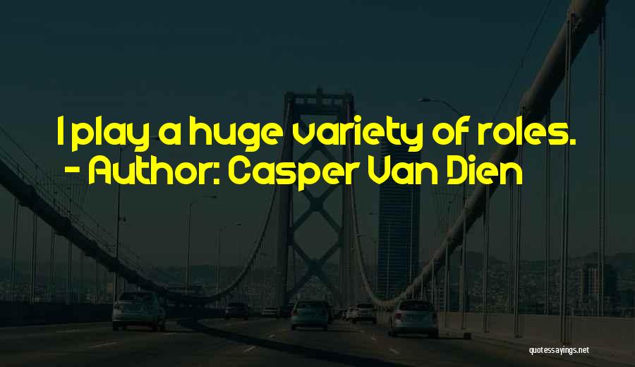 Casper Van Dien Quotes: I Play A Huge Variety Of Roles.