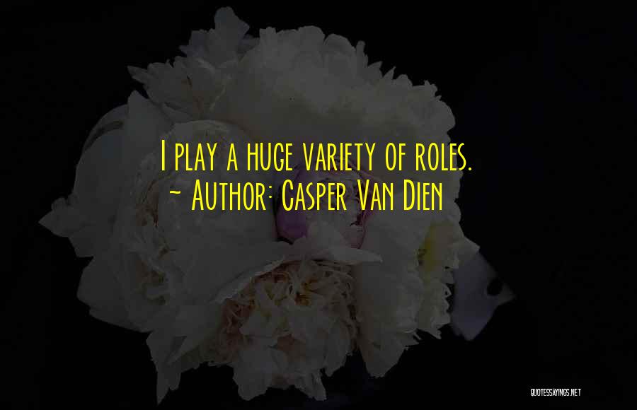 Casper Van Dien Quotes: I Play A Huge Variety Of Roles.