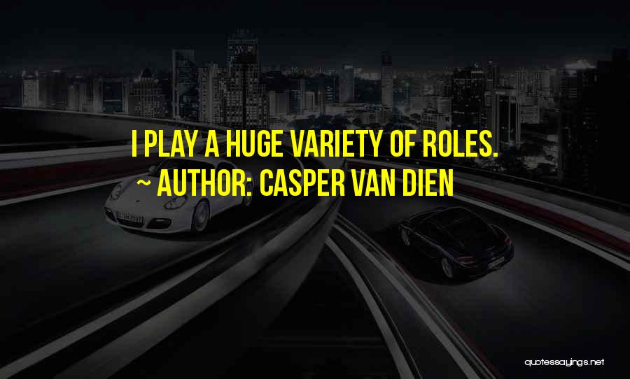 Casper Van Dien Quotes: I Play A Huge Variety Of Roles.