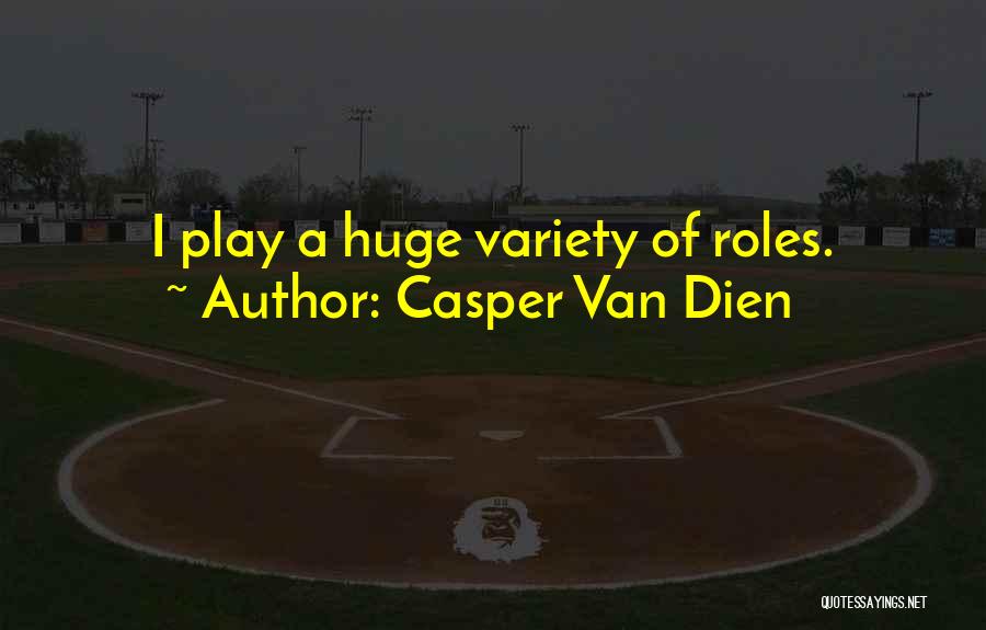 Casper Van Dien Quotes: I Play A Huge Variety Of Roles.