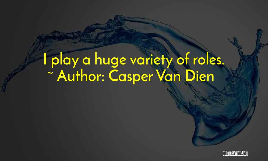 Casper Van Dien Quotes: I Play A Huge Variety Of Roles.