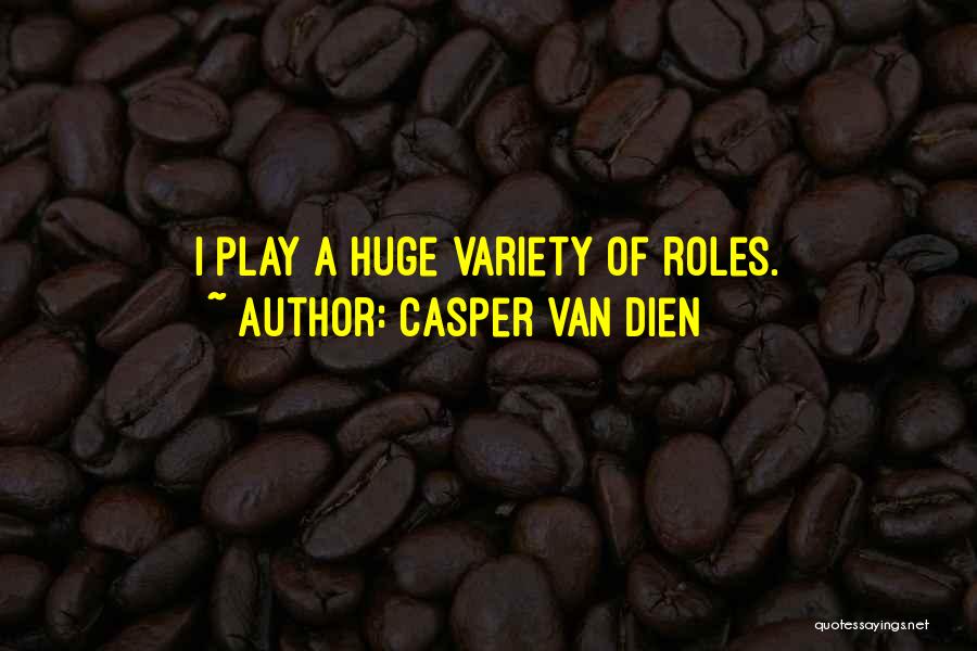 Casper Van Dien Quotes: I Play A Huge Variety Of Roles.