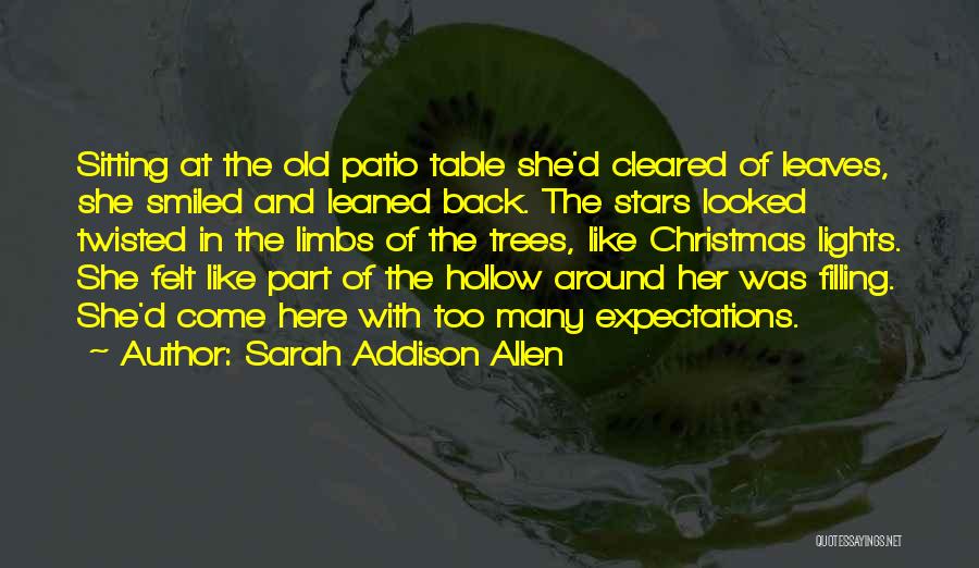 Sarah Addison Allen Quotes: Sitting At The Old Patio Table She'd Cleared Of Leaves, She Smiled And Leaned Back. The Stars Looked Twisted In