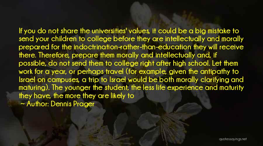 Dennis Prager Quotes: If You Do Not Share The Universities' Values, It Could Be A Big Mistake To Send Your Children To College