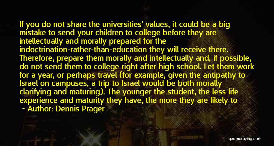 Dennis Prager Quotes: If You Do Not Share The Universities' Values, It Could Be A Big Mistake To Send Your Children To College