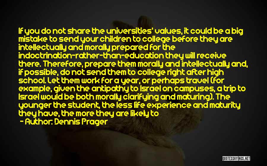 Dennis Prager Quotes: If You Do Not Share The Universities' Values, It Could Be A Big Mistake To Send Your Children To College