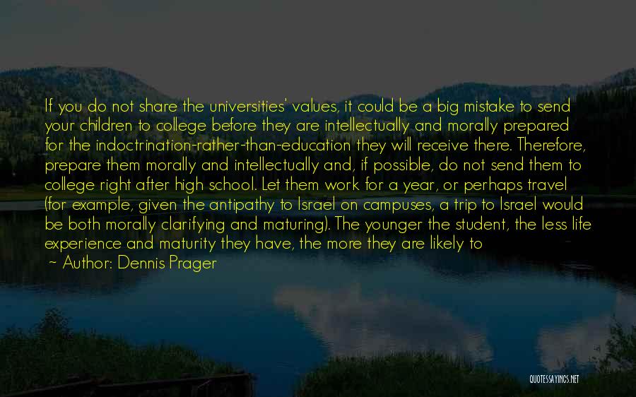 Dennis Prager Quotes: If You Do Not Share The Universities' Values, It Could Be A Big Mistake To Send Your Children To College