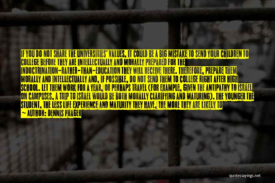Dennis Prager Quotes: If You Do Not Share The Universities' Values, It Could Be A Big Mistake To Send Your Children To College