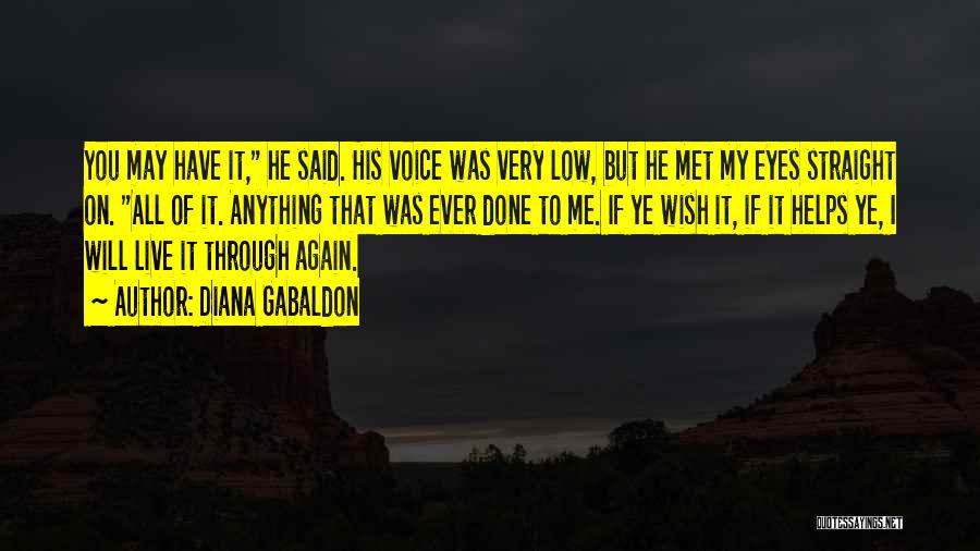 Diana Gabaldon Quotes: You May Have It, He Said. His Voice Was Very Low, But He Met My Eyes Straight On. All Of