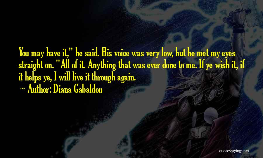 Diana Gabaldon Quotes: You May Have It, He Said. His Voice Was Very Low, But He Met My Eyes Straight On. All Of
