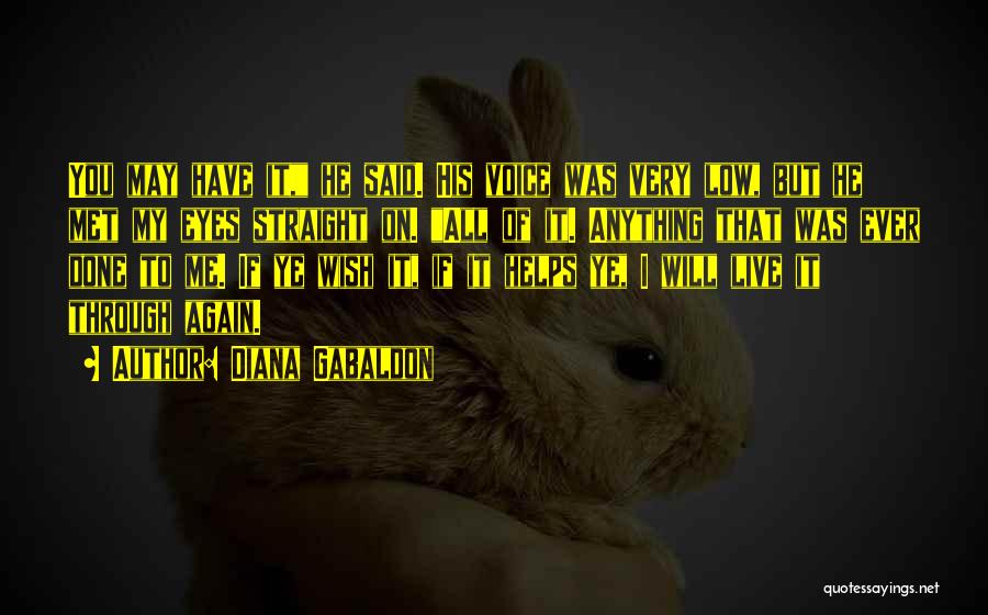 Diana Gabaldon Quotes: You May Have It, He Said. His Voice Was Very Low, But He Met My Eyes Straight On. All Of