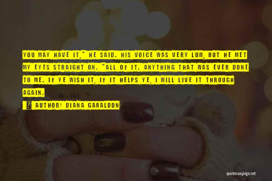 Diana Gabaldon Quotes: You May Have It, He Said. His Voice Was Very Low, But He Met My Eyes Straight On. All Of