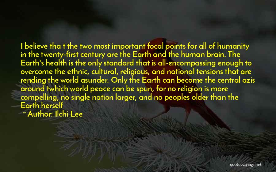 Ilchi Lee Quotes: I Believe Tha T The Two Most Important Focal Points For All Of Humanity In The Twenty-first Century Are The