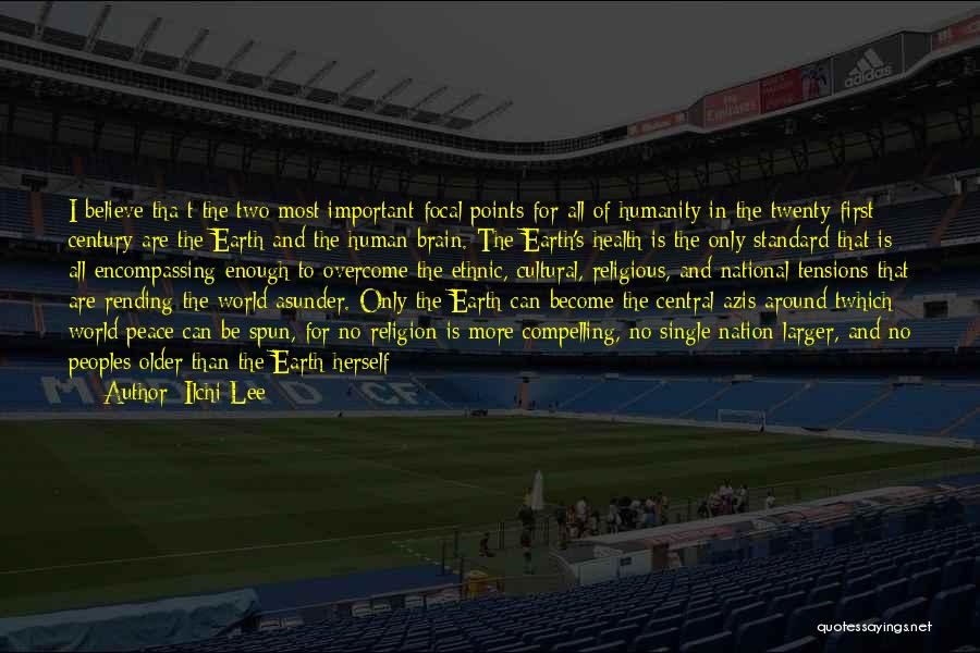 Ilchi Lee Quotes: I Believe Tha T The Two Most Important Focal Points For All Of Humanity In The Twenty-first Century Are The