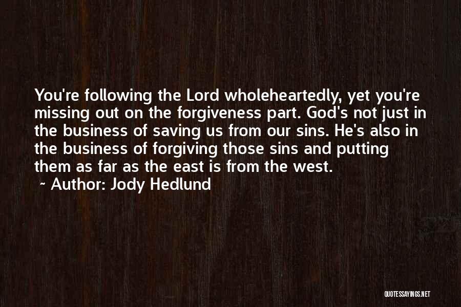 Jody Hedlund Quotes: You're Following The Lord Wholeheartedly, Yet You're Missing Out On The Forgiveness Part. God's Not Just In The Business Of