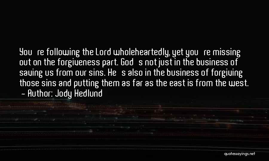 Jody Hedlund Quotes: You're Following The Lord Wholeheartedly, Yet You're Missing Out On The Forgiveness Part. God's Not Just In The Business Of