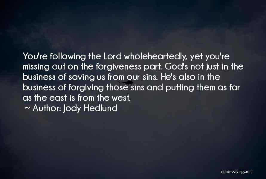 Jody Hedlund Quotes: You're Following The Lord Wholeheartedly, Yet You're Missing Out On The Forgiveness Part. God's Not Just In The Business Of