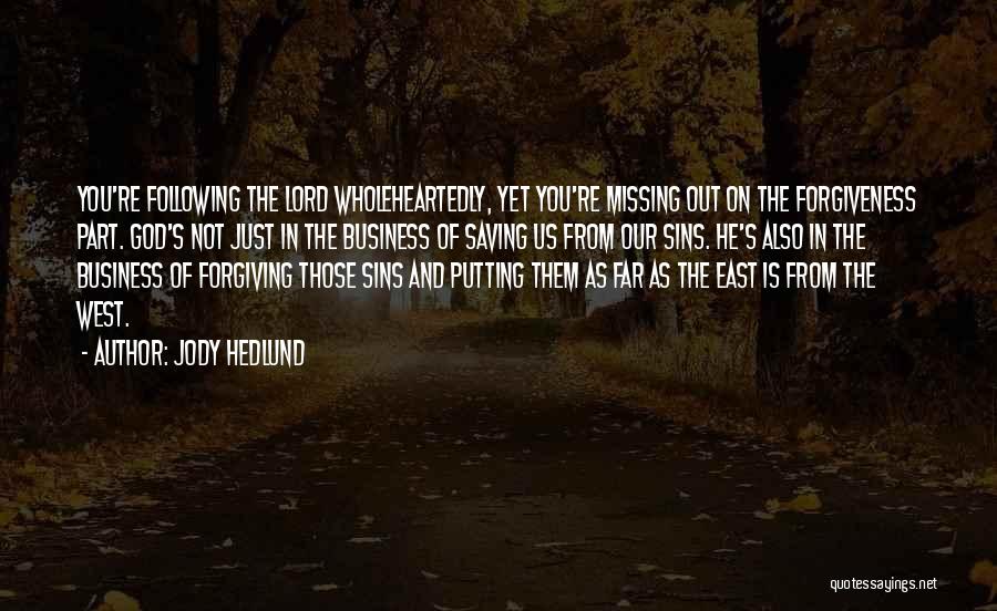 Jody Hedlund Quotes: You're Following The Lord Wholeheartedly, Yet You're Missing Out On The Forgiveness Part. God's Not Just In The Business Of