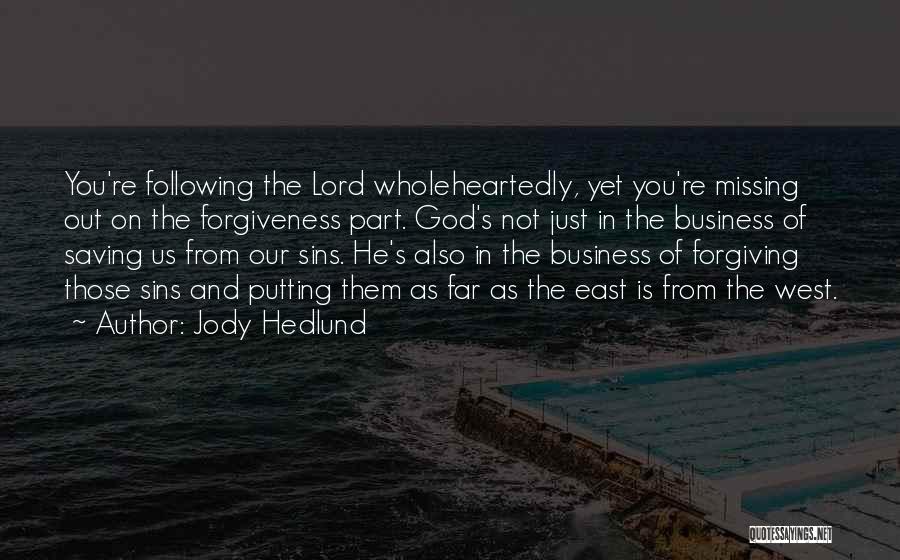 Jody Hedlund Quotes: You're Following The Lord Wholeheartedly, Yet You're Missing Out On The Forgiveness Part. God's Not Just In The Business Of