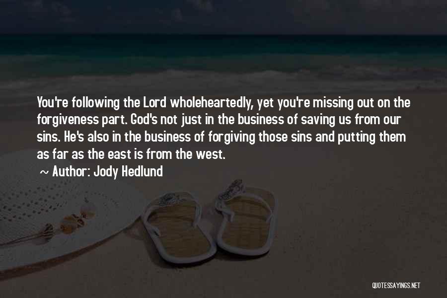 Jody Hedlund Quotes: You're Following The Lord Wholeheartedly, Yet You're Missing Out On The Forgiveness Part. God's Not Just In The Business Of