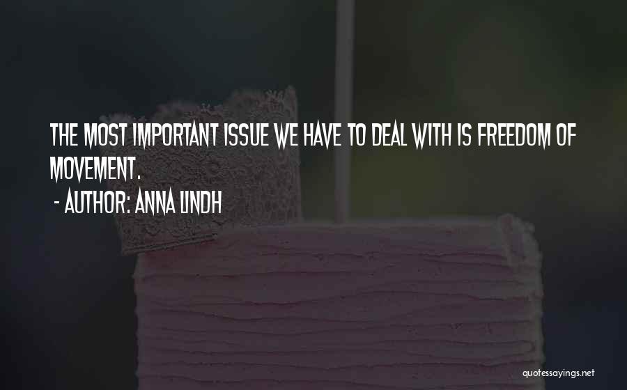 Anna Lindh Quotes: The Most Important Issue We Have To Deal With Is Freedom Of Movement.