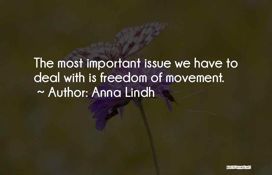 Anna Lindh Quotes: The Most Important Issue We Have To Deal With Is Freedom Of Movement.