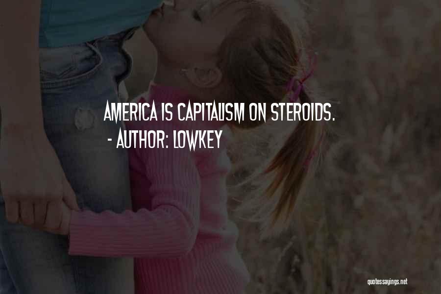 Lowkey Quotes: America Is Capitalism On Steroids.
