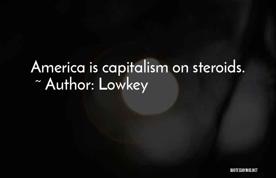 Lowkey Quotes: America Is Capitalism On Steroids.