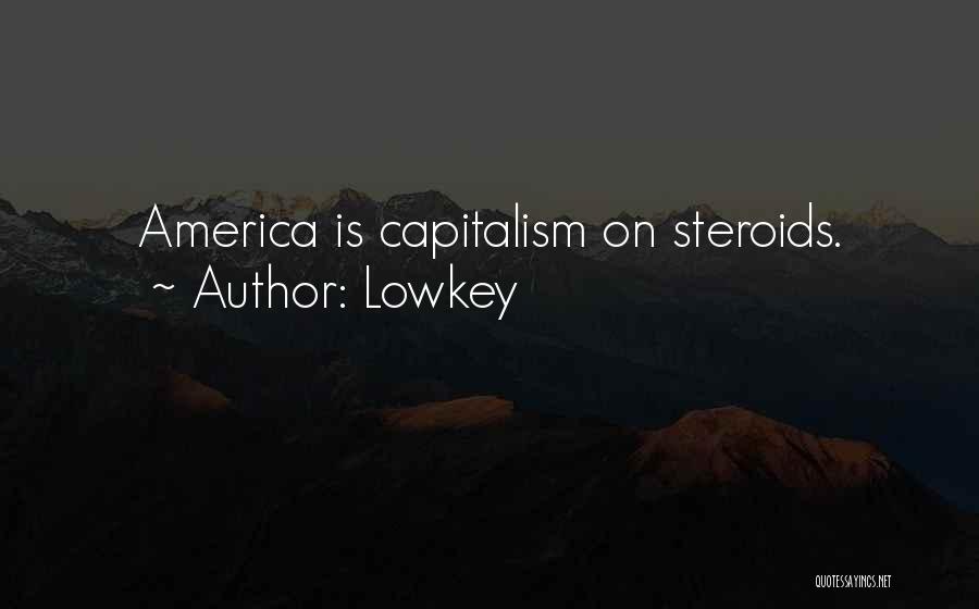 Lowkey Quotes: America Is Capitalism On Steroids.