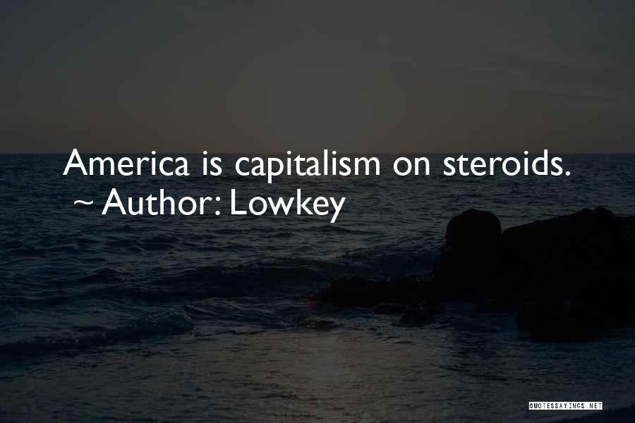 Lowkey Quotes: America Is Capitalism On Steroids.