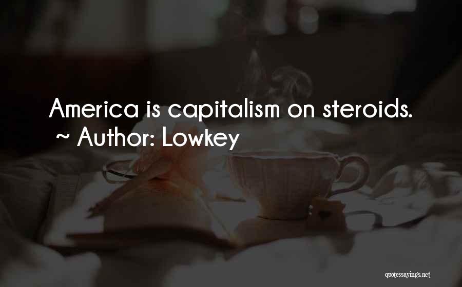 Lowkey Quotes: America Is Capitalism On Steroids.