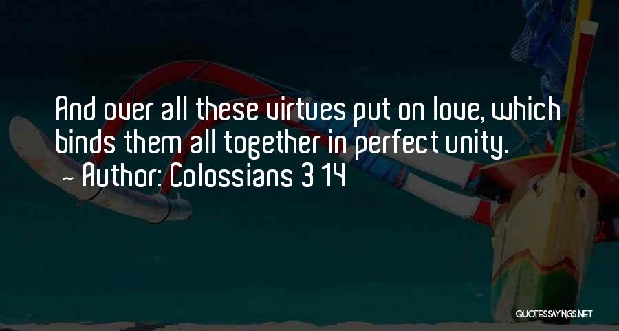 Colossians 3 14 Quotes: And Over All These Virtues Put On Love, Which Binds Them All Together In Perfect Unity.