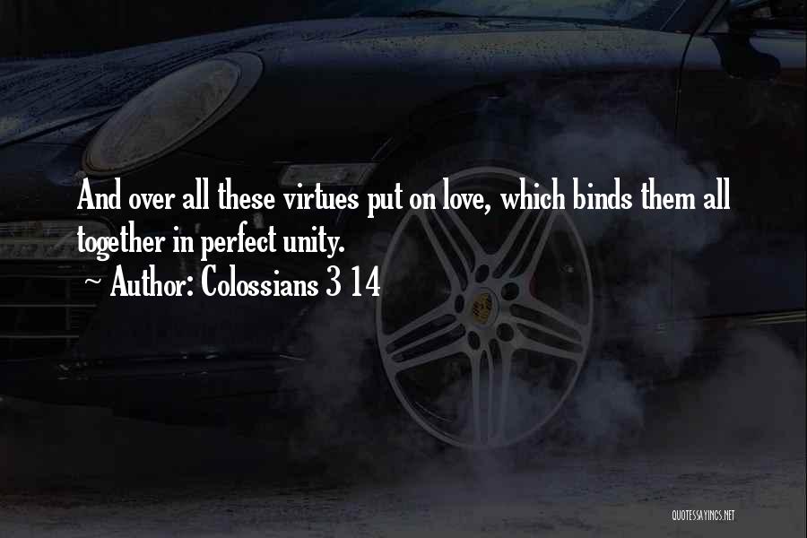 Colossians 3 14 Quotes: And Over All These Virtues Put On Love, Which Binds Them All Together In Perfect Unity.