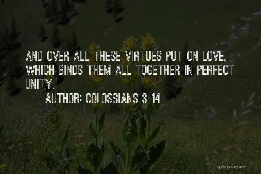 Colossians 3 14 Quotes: And Over All These Virtues Put On Love, Which Binds Them All Together In Perfect Unity.