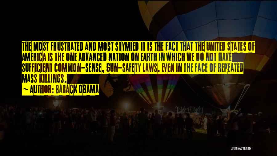 Barack Obama Quotes: The Most Frustrated And Most Stymied It Is The Fact That The United States Of America Is The One Advanced