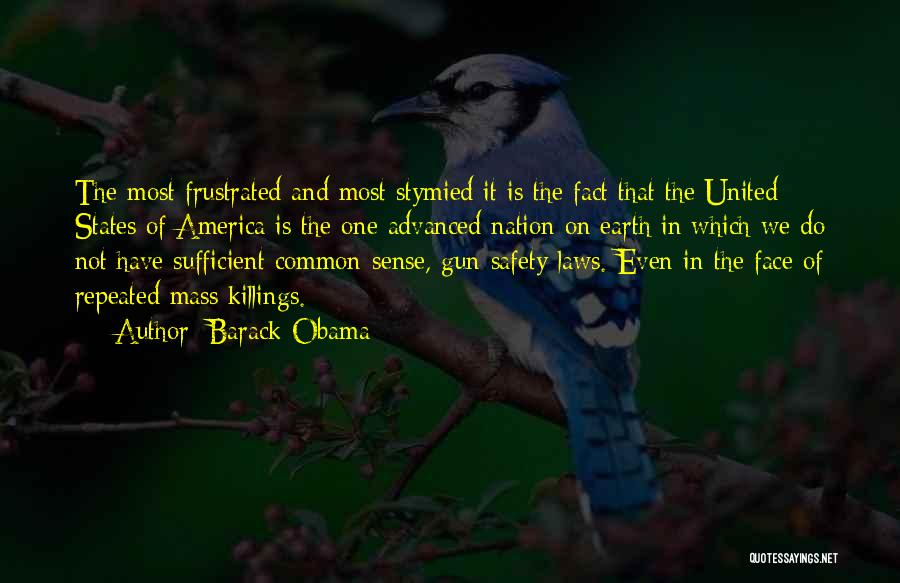 Barack Obama Quotes: The Most Frustrated And Most Stymied It Is The Fact That The United States Of America Is The One Advanced