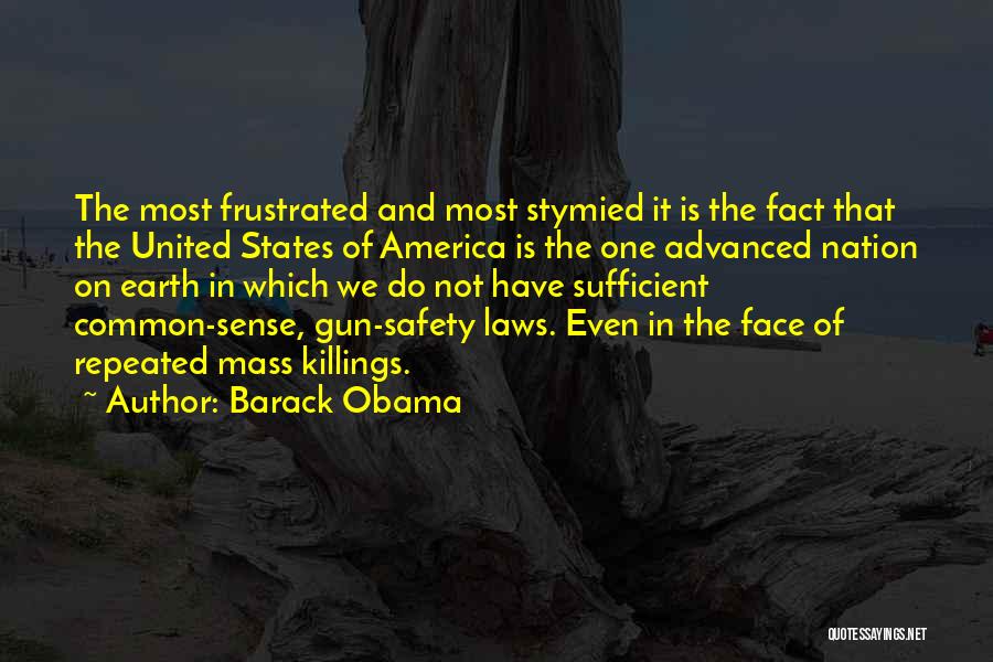 Barack Obama Quotes: The Most Frustrated And Most Stymied It Is The Fact That The United States Of America Is The One Advanced