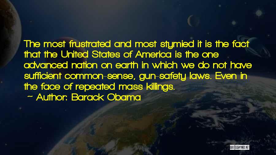 Barack Obama Quotes: The Most Frustrated And Most Stymied It Is The Fact That The United States Of America Is The One Advanced