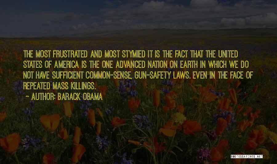 Barack Obama Quotes: The Most Frustrated And Most Stymied It Is The Fact That The United States Of America Is The One Advanced