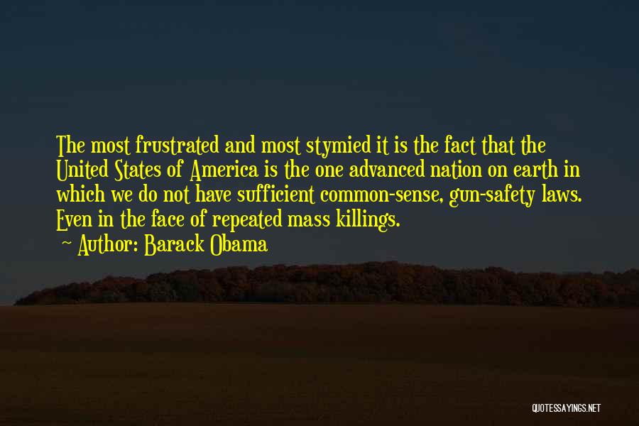 Barack Obama Quotes: The Most Frustrated And Most Stymied It Is The Fact That The United States Of America Is The One Advanced