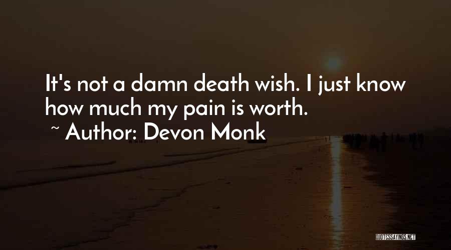 Devon Monk Quotes: It's Not A Damn Death Wish. I Just Know How Much My Pain Is Worth.